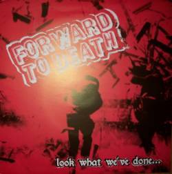 Forward To Death : Look What We've Done